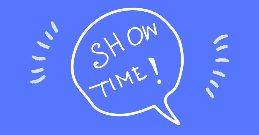 Hand-drawn speech bubble with "SHOW TIME!" text, symbolizing presenting insights with tools like Google Looker Studio.