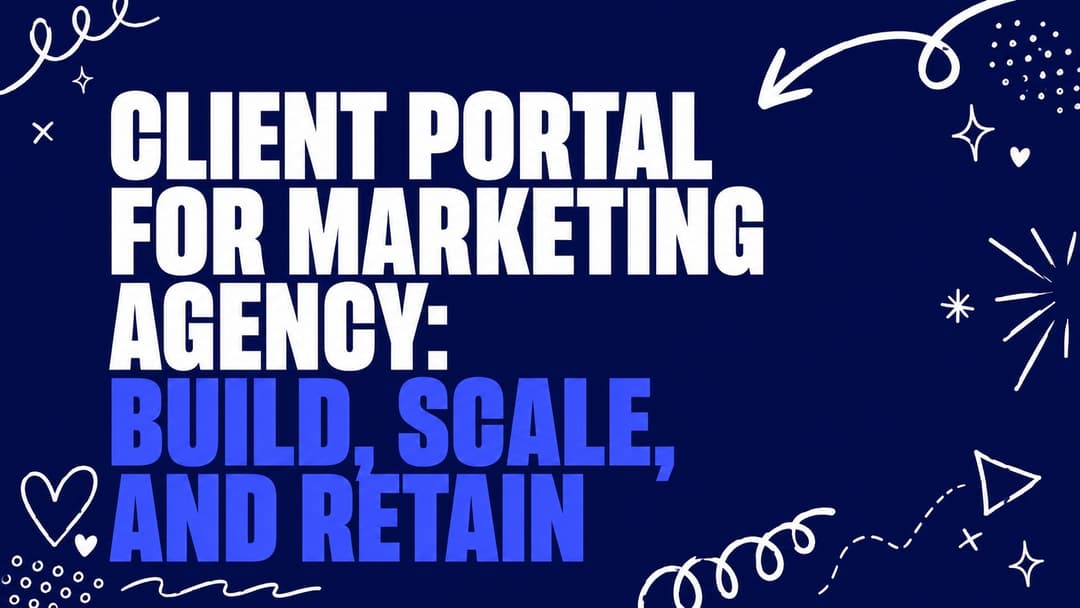 Client Portal for Marketing Agency: Build, Scale, and Retain