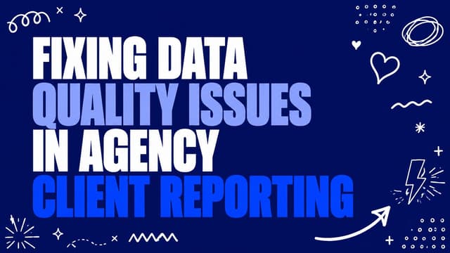 Fixing Data Quality Issues in Agency Client Reporting