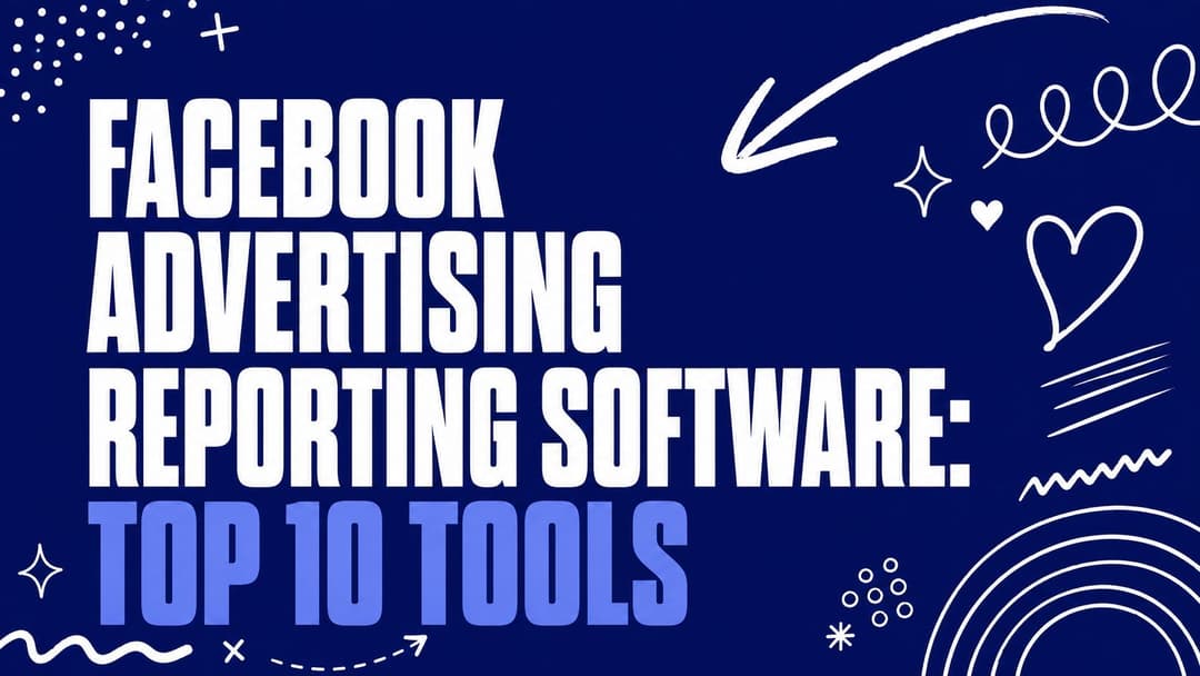 Facebook Advertising Reporting Software: Top 10 Tools