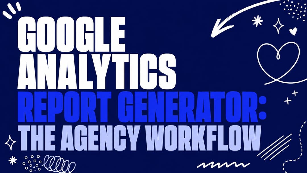 Google Analytics Report Generator: The Agency Workflow