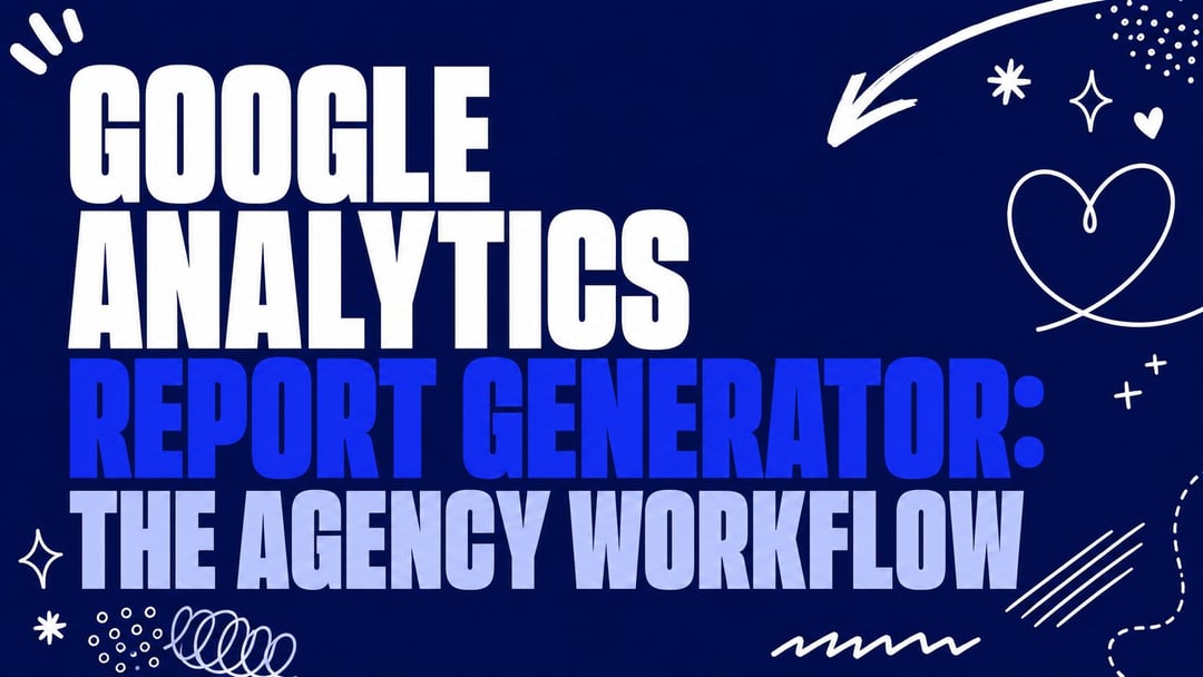 Google Analytics Report Generator: The Agency Workflow