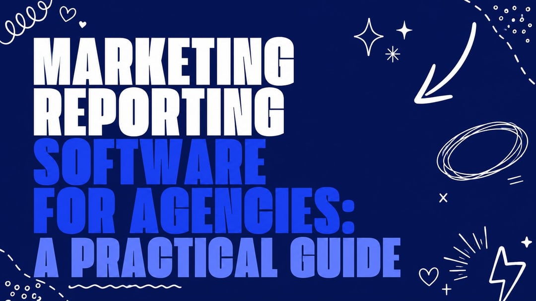 Marketing Reporting Software for Agencies: A Practical Guide