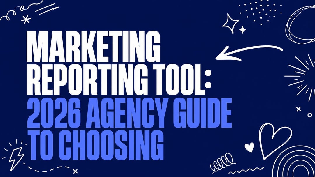 Marketing Reporting Tool: 2026 Agency Guide to Choosing