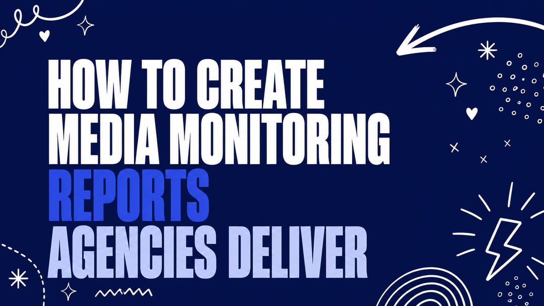 How to Create Media Monitoring Reports Agencies Deliver