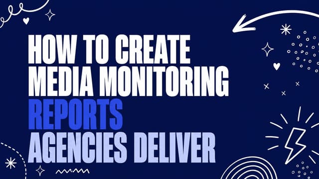 How to Create Media Monitoring Reports Agencies Deliver