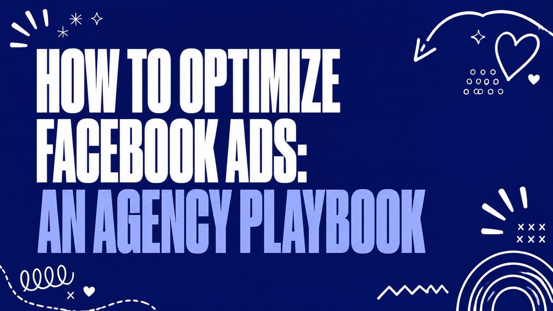 How to Optimize Facebook Ads: An Agency Playbook