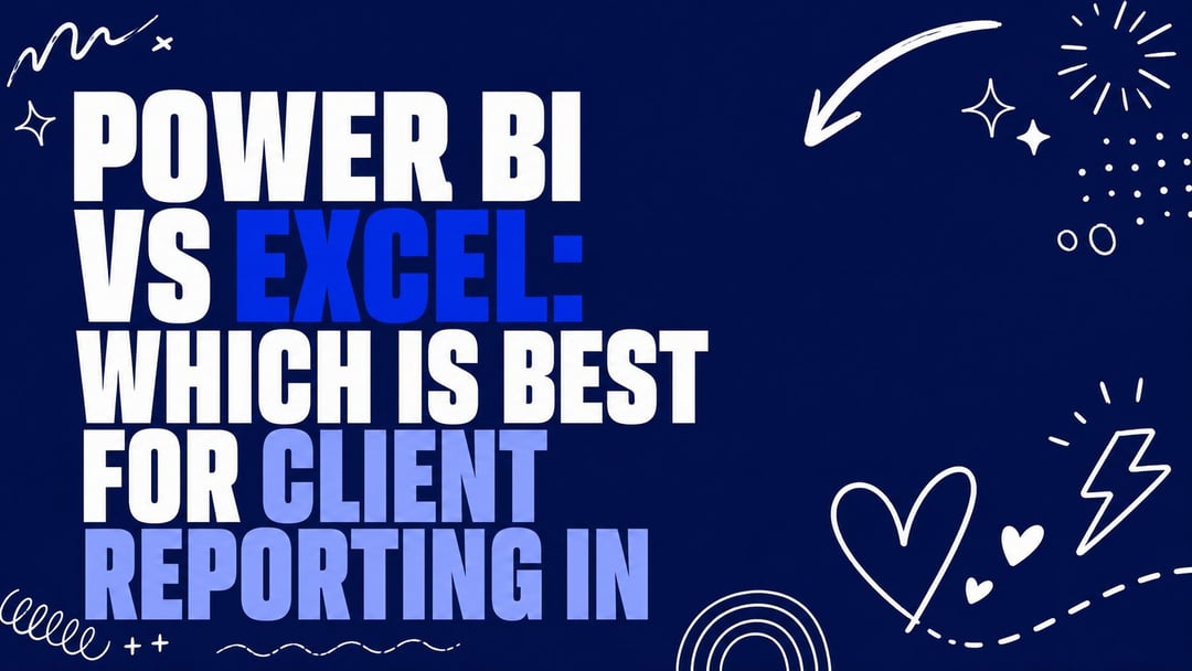 Power BI vs Excel: Which Is Best for Client Reporting In