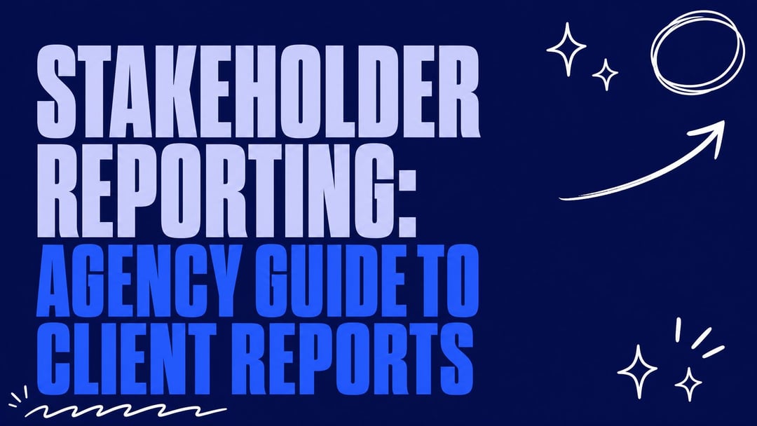 Stakeholder Reporting: Agency Guide to Client Reports