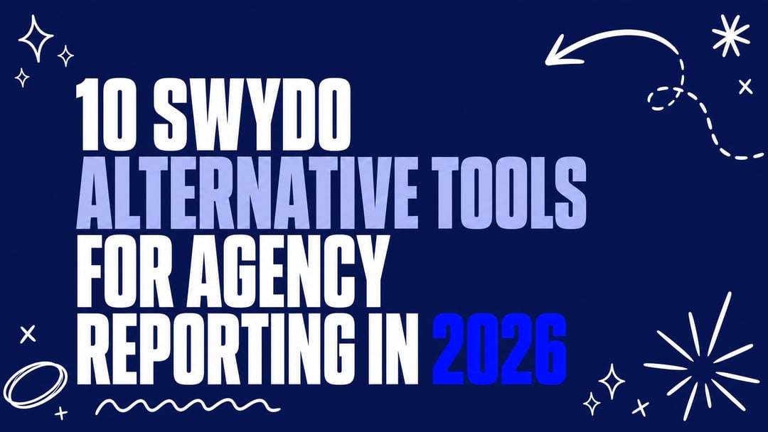 10 Swydo Alternative Tools for Agency Reporting in 2026