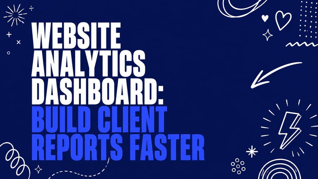 Website Analytics Dashboard: Build Client Reports Faster