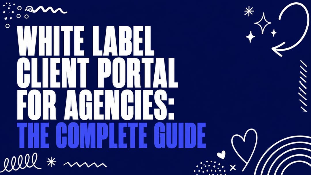 White Label Client Portal for Agencies: The Complete Guide