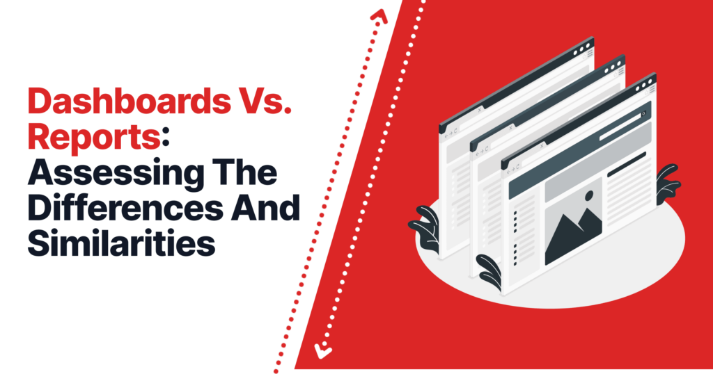 Dashboards Vs Reports: Assessing The Differences And Similarities 5 Dashboards vs reports assessing the differences and similarities b77af47d6b cd32ab8d2a