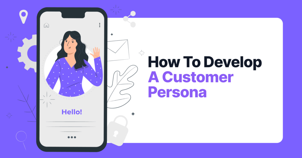 How To Develop A Customer Persona 6 How to develop a customer persona 1 a9479eb0e3 63228b7e9f