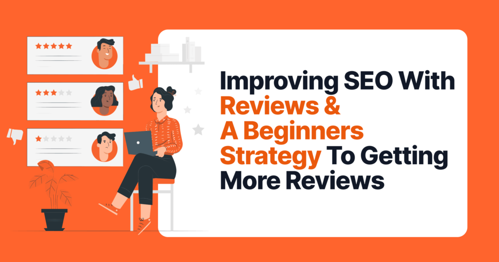 Improving Seo With Reviews &Amp; A Beginners Strategy To Getting More Reviews 2 Improving seo with reviews and a beginners strategy to getting more reviews e816260071 929e4cfb5b