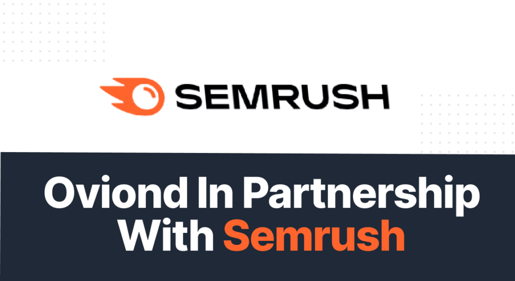 Semrush &Amp; Oviond: Taking The Digital Marketing World By Storm 7 Semrush partnership e2854eb109 cf37ad2513
