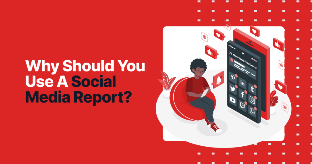 Why Should You Use A Social Media Report? 5 Why should you use a social media report 1 cbeef3ea55 c14988618f
