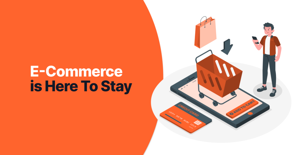 E-Commerce Is Here To Stay 8 E commerce is here to stay d01ee22aa5 a710eeaf67